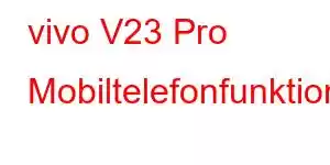 vivo V23 Pro Mobiltelefonfunktioner