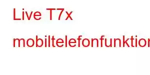 Live T7x mobiltelefonfunktioner