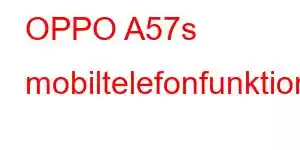 OPPO A57s mobiltelefonfunktioner