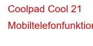 Coolpad Cool 21 Mobiltelefonfunktioner