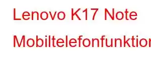 Lenovo K17 Note Mobiltelefonfunktioner