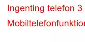 Ingenting telefon 3 Mobiltelefonfunktioner