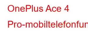 OnePlus Ace 4 Pro-mobiltelefonfunktioner