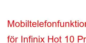 Mobiltelefonfunktioner för Infinix Hot 10 Pro