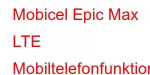 Mobicel Epic Max LTE Mobiltelefonfunktioner