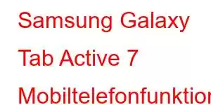 Samsung Galaxy Tab Active 7 Mobiltelefonfunktioner