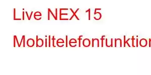 Live NEX 15 Mobiltelefonfunktioner